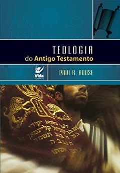 Teologia do Antigo Testamento, do autor Paul R. House