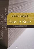 Ler Estudos bíblicos expositivos em Ester e Rute: A graça de Deus em favor dos marginalizados e indignos, do autor Iain M. Duguid