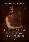 Ler Teologia do Antigo Testamento - (merrill), do autor Eugene H. Merrill Ler Teologia do Antigo Testamento - (merrill), do autor Eugene H. Merrill