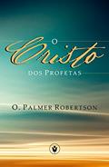 Ler O Cristo dos Profetas, do autor O. Palmer Robertson Ler O Cristo dos Profetas, do autor O. Palmer Robertson