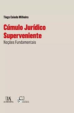 Cúmulo Jurídico Superveniente: Noções Fundamentais, do autor Tiago Caiado Milheiro