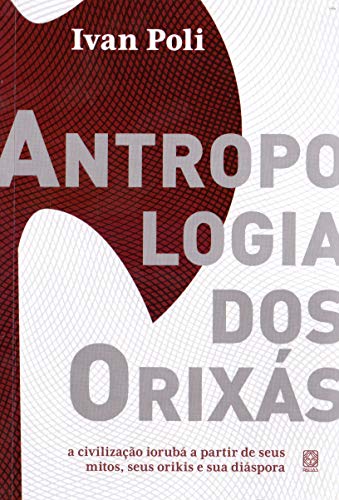 Ler Antropologia dos orixás: a civilização iorubá a partir de seus mitos, seus orikis e sua diáspora, do autor Ivan Poli Ler Antropologia dos orixás: a civilização iorubá a partir de seus mitos, seus orikis e sua diáspora, do autor Ivan Poli