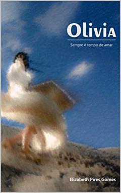 Olivia: Sempre é tempo de amar, do autor Elizabeth Pires Gomes