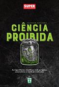 Ler Ciência Proibida: As experiências científicas mais perigosas, assustadoras e cruéis já realizadas, do autor Salvador Nogueira Ler Ciência Proibida: As experiências científicas mais perigosas, assustadoras e cruéis já realizadas, do autor Salvador Nogueira
