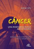 Ler Câncer: uma montanha-russa assustadora: Reinventando a mim após o diagnóstico, do autor Wayne Tefs