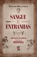 Ler Sangue e Entranhas: A Assustadora História da Cirurgia, do autor Richard Hollingham