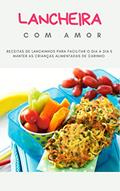 Ler Lancheira com Amor: Receitas de Lanchinhos para facilitar o dia a dia e manter as crianças alimentadas de carinho, do autor Greice Fernandes Ler Lancheira com Amor: Receitas de Lanchinhos para facilitar o dia a dia e manter as crianças alimentadas de carinho, do autor Greice Fernandes