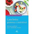 Ler Lancheira gostosa e nutritiva!: Receitas saudáveis para o lanchinho escolar, do autor Vanessa de Abreu Barbosa Fernandes