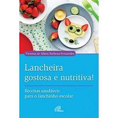 Lancheira gostosa e nutritiva!: Receitas saudáveis para o lanchinho escolar, do autor Vanessa de Abreu Barbosa Fernandes