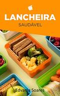 Ler Lancheira Saudável: Aprenda a montar uma lancheira saudável, do autor Edvania Soares