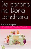 Ler De carona na Dona Lancheira : Contos mágicos, do autor Jaqueline e Priscila Walker Ler De carona na Dona Lancheira : Contos mágicos, do autor Jaqueline e Priscila Walker