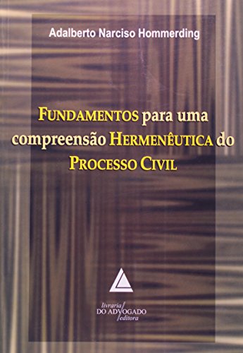 Ler Fundamentos Para Uma Compreensão Hermenêutica Do Processo Civil, do autor Adalberto Narciso Hommerding