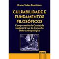 Ler Culpabilidade e Fundamentos Filosóficos - Compreensão do Conteúdo Material à Luz do Conceito Onto-Antropológico, do autor Bruno Tadeu Buonicore