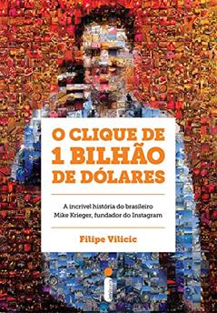 O clique de 1 bilhão de dólares, do autor Filipe Vilicic