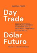 Ler Day Trade Dólar Futuro: Como alavancar seus resultados com as estratégias fulminantes do Café Doleta. Volume 1 - Máximas e Mínimas, do autor Gustavo Porto