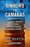 Ler Dinheiro em camadas: Do ouro e do?lares ao bitcoin e moedas digitais de banco central, do autor Nik Bhatia Ler Dinheiro em camadas: Do ouro e do?lares ao bitcoin e moedas digitais de banco central, do autor Nik Bhatia
