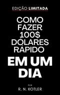 Ler Como fazer 100$ dólares rápido em um dia, do autor R. N. Kotler Ler Como fazer 100$ dólares rápido em um dia, do autor R. N. Kotler