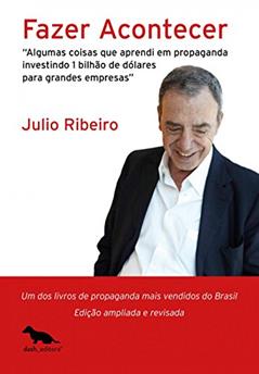 Fazer acontecer: Algumas coisas que aprendi em propaganda investindo 1 bilhão de dólares para grandes empresas, do autor Julio Ribeiro