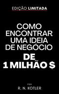Ler Como Encontrar Uma Ideia De Negócio De 1 Milhão De Dólares (Como Fazer), do autor R. N. Kotler