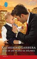 Ler Bebê de um bilhão de dólares (Harlequin Desejo Livro 172), do autor Katherine Garbera Ler Bebê de um bilhão de dólares (Harlequin Desejo Livro 172), do autor Katherine Garbera