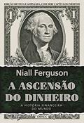 Ler A ascensão do dinheiro: A história financeira do mundo - 3ª Edição, do autor Niall Ferguson