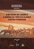 Ler A Retirada da Laguna e a Guerra da Tríplice Aliança Contra o Paraguai, do autor Paulo Marcos Esselin; Carlos Martins Júniorr Ler A Retirada da Laguna e a Guerra da Tríplice Aliança Contra o Paraguai, do autor Paulo Marcos Esselin; Carlos Martins Júniorr