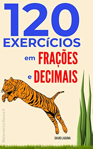 Ler 120 exercícios em frações e decimais (Matemática Básica Livro 5), do autor David Laguna