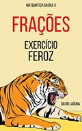Ler FRAÇÕES: EXERCÍCIO FEROZ (Matemática Básica Livro 3), do autor David Laguna