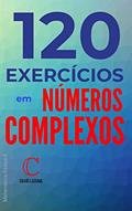 Ler 120 exercícios em números complexos (Matemática Básica Livro 6), do autor David Laguna