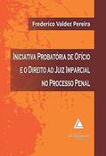 Ler Iniciativa Probatória De Ofício E O Direito Ao Juiz Imparcial No Processo Penal, do autor Frederico Valdez Pereira Ler Iniciativa Probatória De Ofício E O Direito Ao Juiz Imparcial No Processo Penal, do autor Frederico Valdez Pereira