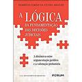 Ler A lógica da fundamentação das decisões judiciais: A dinâmica entre argumentação jurídica e a valoração probatória, do autor Fabrício Simão da Cunha Araújo