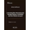 Ler Convenções Processuais Probatórias e Poderes Instrutórios do Juiz, do autor Behlua Maffessoni