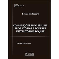 Convenções Processuais Probatórias e Poderes Instrutórios do Juiz, do autor Behlua Maffessoni