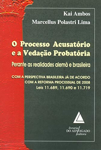 Ler O Processo Acusatório E A Vedação Probatória: Perante As Realidades Alemã E Brasileira, do autor Kai Ambos; Marcellus Polastri Lima