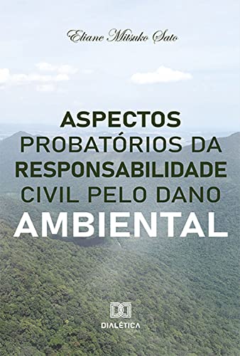Ler Aspectos probatórios da responsabilidade civil pelo dano ambiental, do autor Eliane Mitsuko Sato Ler Aspectos probatórios da responsabilidade civil pelo dano ambiental, do autor Eliane Mitsuko Sato