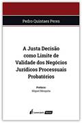 Ler Justa Decisão Como Limite De Validade Dos Negócios Jurídicos Processuais Probatórios, A - 2020, do autor Pedro Quintaes Peres