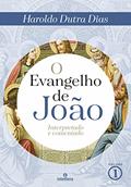 Ler O Evangelho de João Volume 1: Interpretado e comentado, do autor HAROLDO DUTRA DIAS