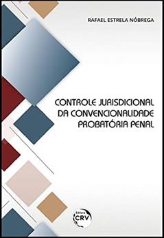 Controle jurisdicional da convencionalidade probatória penal, do autor Rafael Estrela Nóbrega