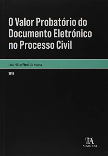 Ler O Valor Probatório do Documento Eletrónico no Processo Civil, do autor Luís Filipe Pires de Sousa