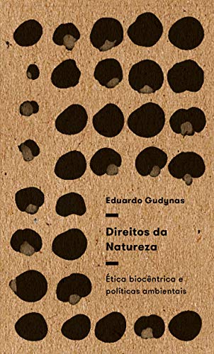 Ler Direitos da Natureza: ética Biocêntrica e Políticas Ambientais, do autor Eduardo Gudynas Ler Direitos da Natureza: ética Biocêntrica e Políticas Ambientais, do autor Eduardo Gudynas