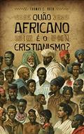 Ler Quão Africano é o Cristianismo, do autor Thomas C. Oden