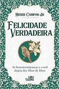 Ler Felicidade Verdadeira - As Bem-Aventuranças E A Real Alegria Dos Filhos De Deus, do autor Heber Campos Jr. Ler Felicidade Verdadeira - As Bem-Aventuranças E A Real Alegria Dos Filhos De Deus, do autor Heber Campos Jr.