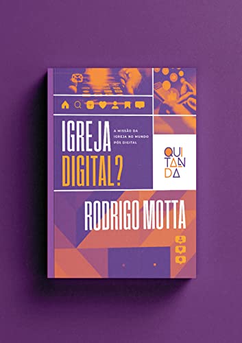 Ler Igreja Digital: a missão da igreja no mundo pós-digital, do autor Rodrigo Motta
