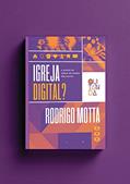 Ler Igreja Digital: a missão da igreja no mundo pós-digital, do autor Rodrigo Motta Ler Igreja Digital: a missão da igreja no mundo pós-digital, do autor Rodrigo Motta