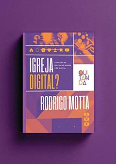 Igreja Digital: a missão da igreja no mundo pós-digital, do autor Rodrigo Motta