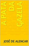 Ler A PATA DA GAZELA, do autor José de Alencar Ler A PATA DA GAZELA, do autor José de Alencar