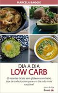 Ler DIA A DIA LOW CARB: 60 receitas fáceis, sem glúten e com baixo teor de carboidrato para um dia a dia mais saudável, do autor Marcela Baggio Ler DIA A DIA LOW CARB: 60 receitas fáceis, sem glúten e com baixo teor de carboidrato para um dia a dia mais saudável, do autor Marcela Baggio