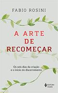 Ler A arte de recomeçar: Os seis dias da criação e o início do discernimento, do autor Fabio Rosini Ler A arte de recomeçar: Os seis dias da criação e o início do discernimento, do autor Fabio Rosini