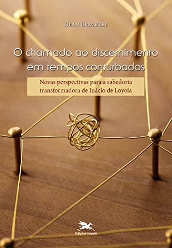 Ler O chamado ao discernimento em tempos conturbados: Novas perspectivas para a sabedoria transformadora de Inácio de Loyola, do autor Dean Brackley Ler O chamado ao discernimento em tempos conturbados: Novas perspectivas para a sabedoria transformadora de Inácio de Loyola, do autor Dean Brackley