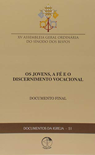 Ler Documentos da Igreja 51 - os Jovens a Fé e o Discernimento Vocacional, do autor Xv Assembleia Geral Ordinária Do Sínodo Dos Bispos